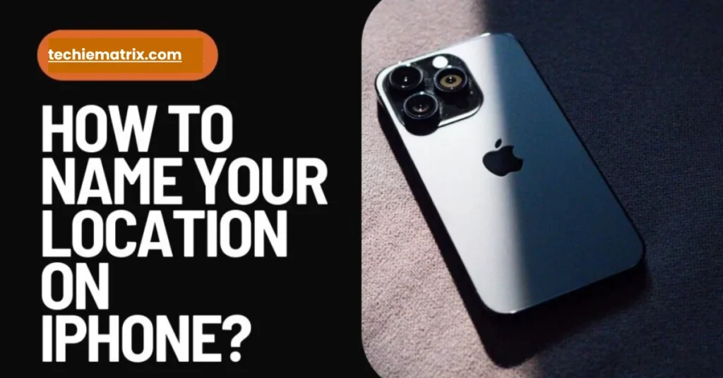 How To Name Your Location On iPhone