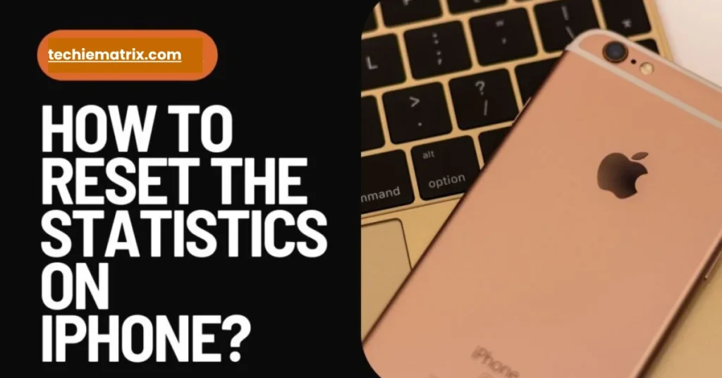 How To Reset The Statistics On iPhone