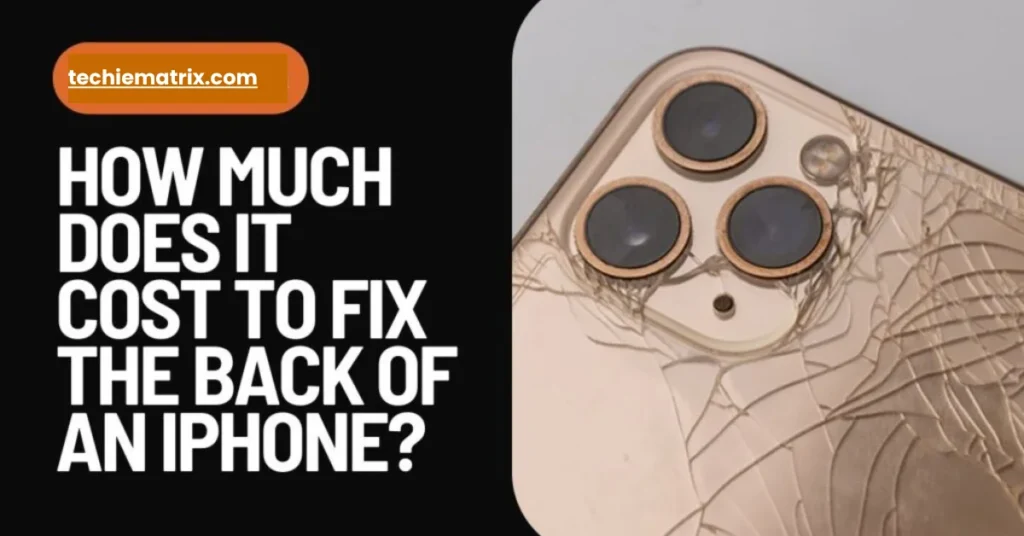 How Much Does It Cost To Fix The Back Of An iPhone