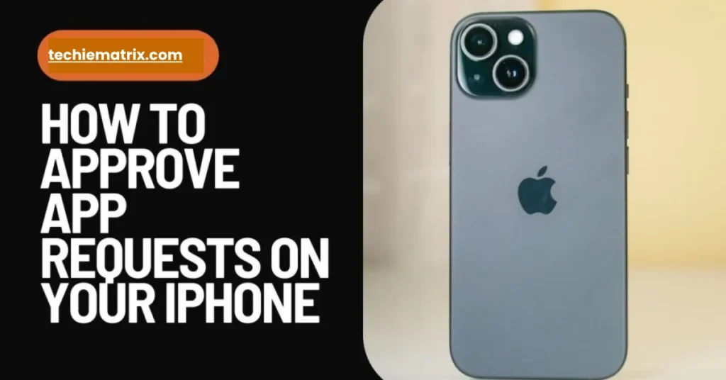 How To Approve App Requests On Your iPhone