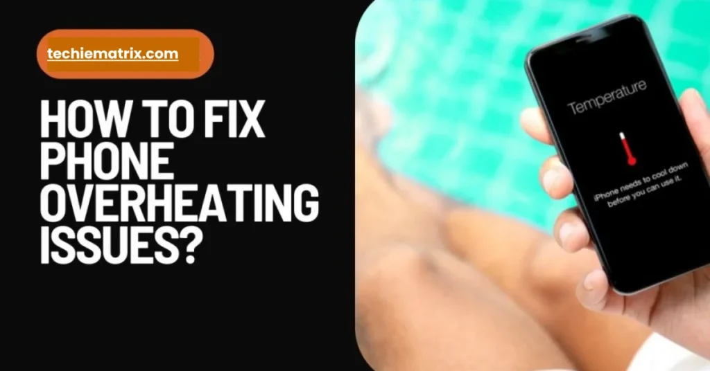 How To Fix Phone Overheating Issues