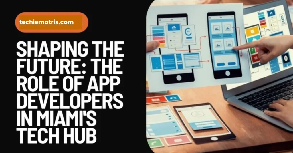 The Role Of App Developers In Miami's Tech Hub