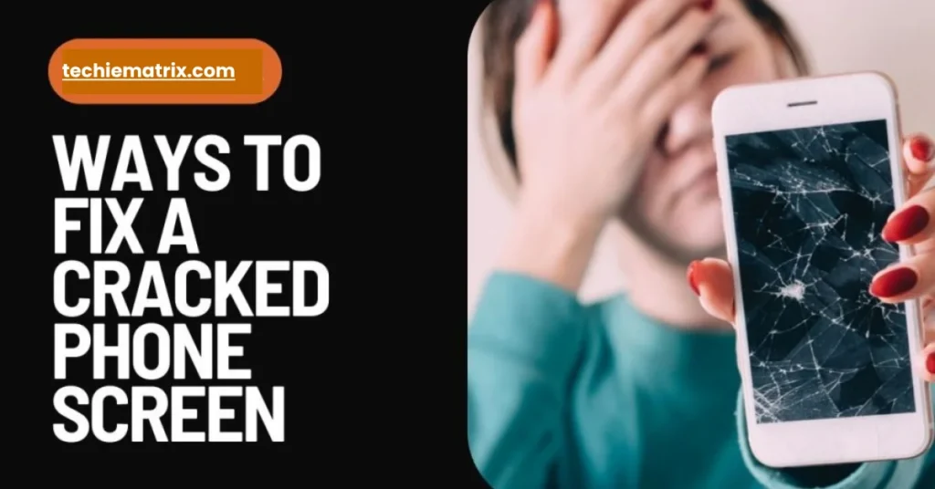 Ways To Fix A Cracked Phone Screen