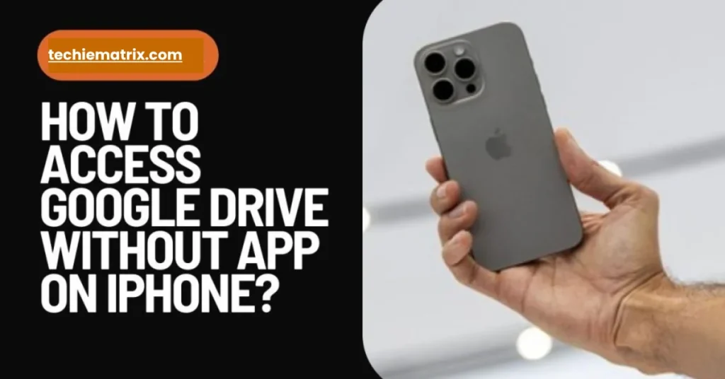 How To Access Google Drive Without App On iPhone