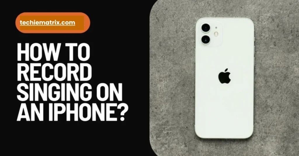How To Record Singing On An iPhone