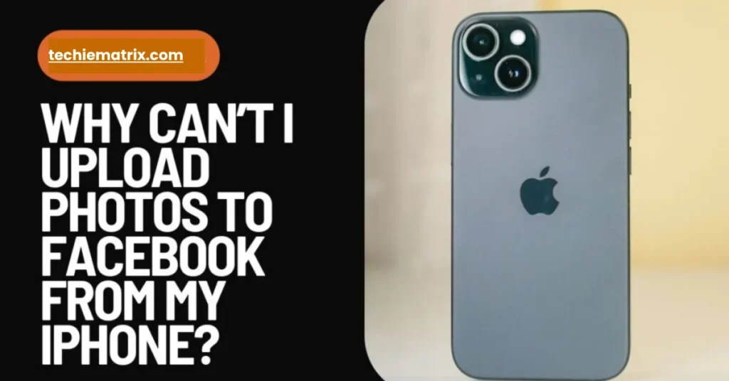 Why Can’t I Upload Photos To Facebook From My iPhone