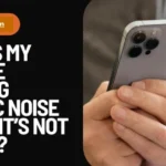 Why Is My iPhone Making Static Noise When It’s Not In Use