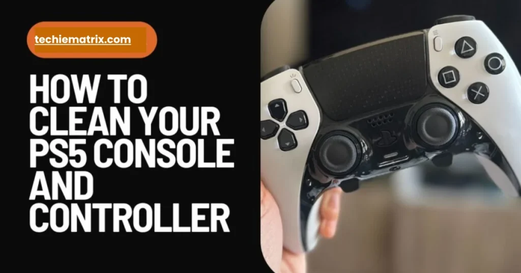 How To Clean Your PS5 Console And Controller