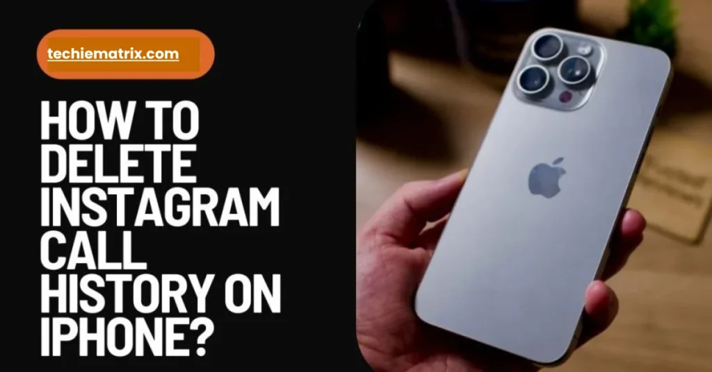 How To Delete Instagram Call History On iPhone