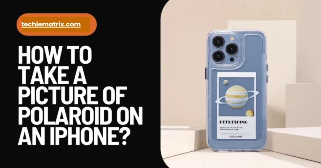 How To Take A Picture Of Polaroid On An iPhone