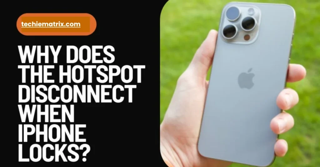 Why Does The Hotspot Disconnect When iPhone Locks