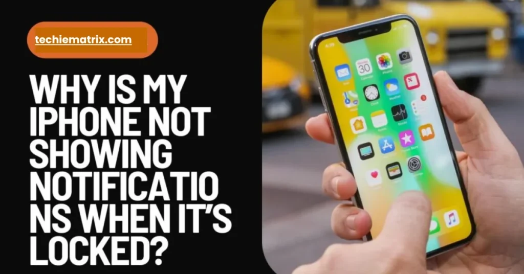 Why Is My iPhone Not Showing Notifications When It’s Locked