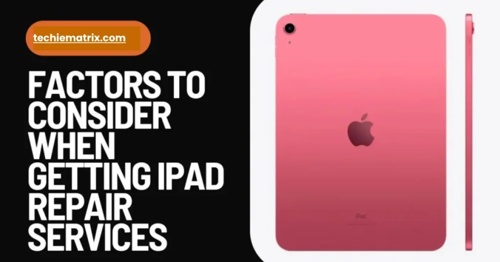 Factors To Consider When Getting iPad Repair Services