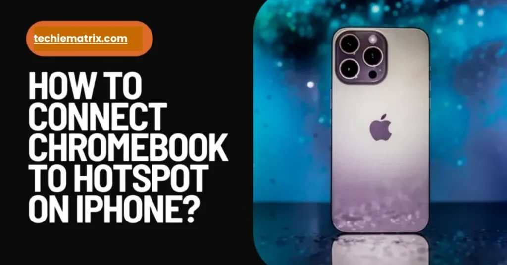 How To Connect ChromeBook To Hotspot On iPhone