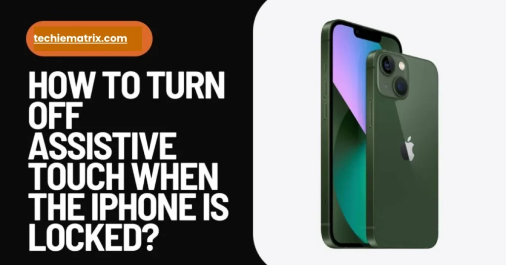 How To Turn Off Assistive Touch When The iPhone Is Locked