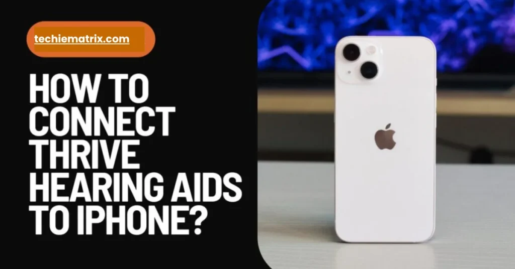 How To Connect Thrive Hearing Aids To iPhone