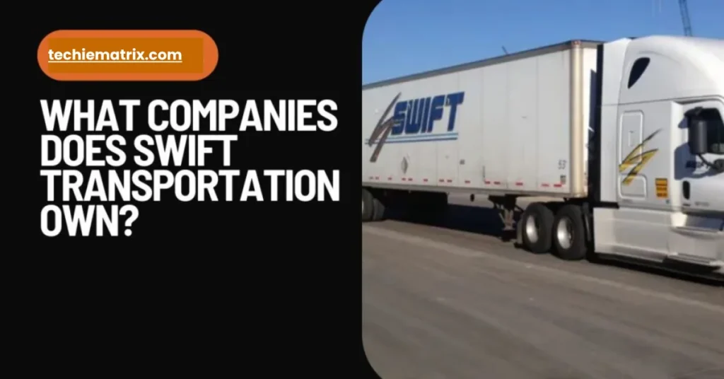 What Companies Does Swift Transportation Own