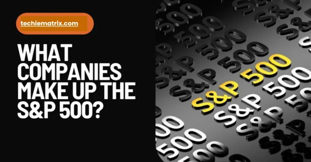 What Companies Make Up the S&P 500