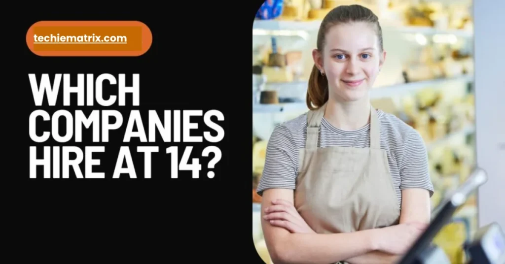 Which Companies Hire At 14