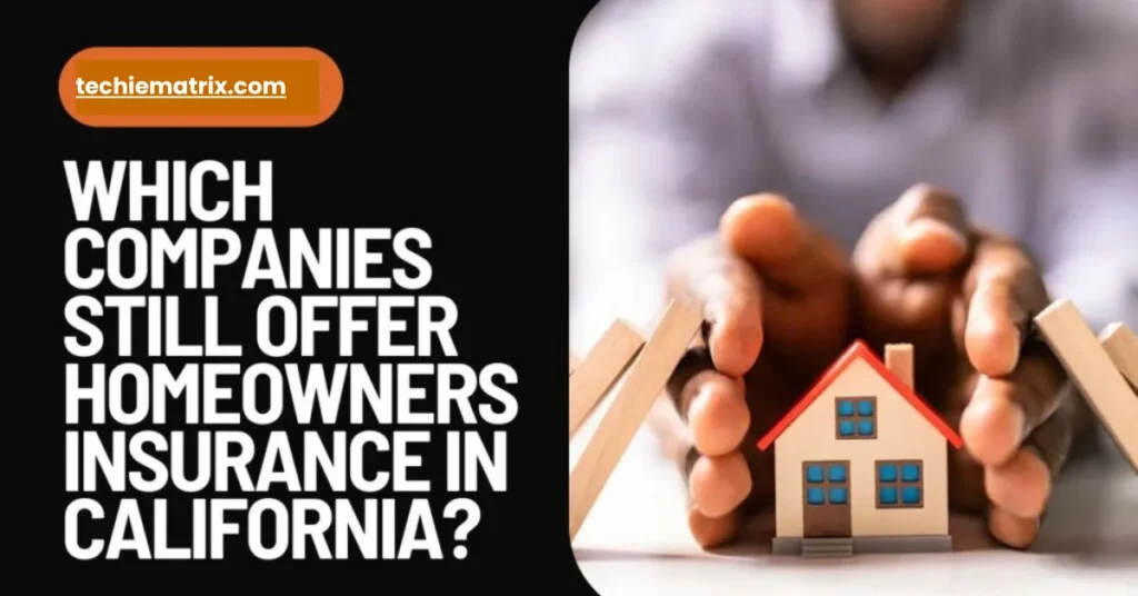 Which Companies Still Offer Homeowners Insurance In California