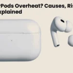 Can AirPods Overheat