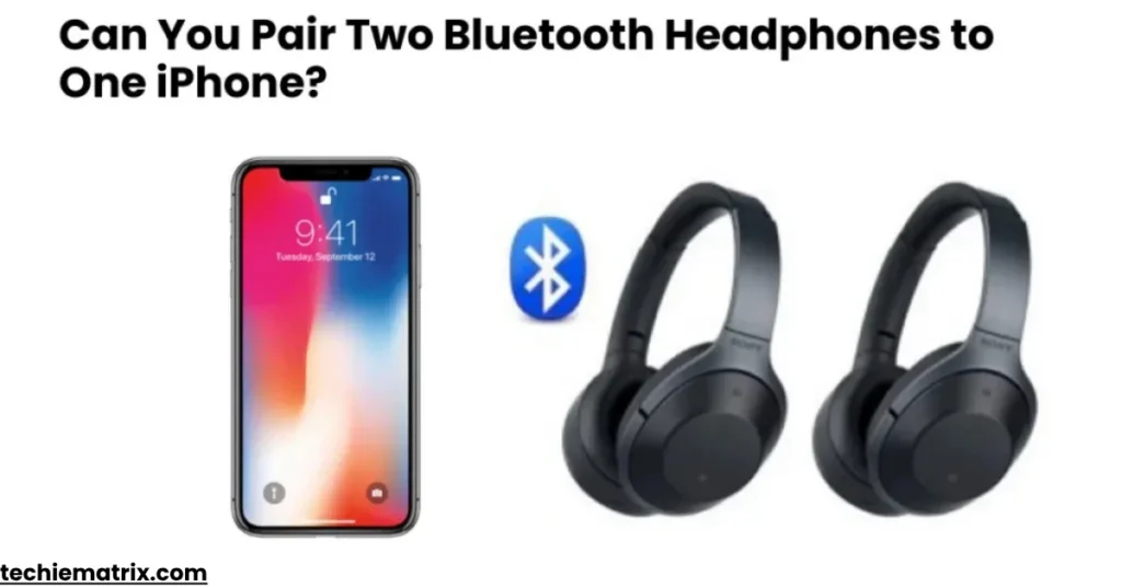 Can you pair two bluetooth headphones to one iphone